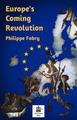 Philippe Fabry - Europe's Coming Revolution, Häftad