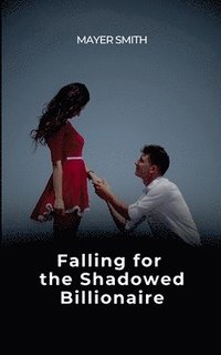 bokomslag Falling for the Shadowed Billionaire
