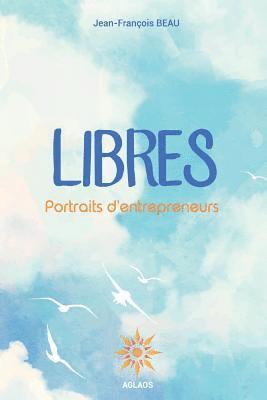 Libres: Portraits d'entrepreneurs 1