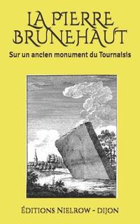 bokomslag La Pierre Brunehaut: Sur Un Ancien Monument Du Tournaisis