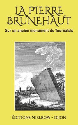 La Pierre Brunehaut: Sur Un Ancien Monument Du Tournaisis 1