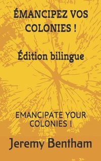 bokomslag Émancipez Vos Colonies !: Emancipate Your Colonies !