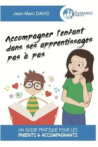 bokomslag Accompagner l'enfant dans ses apprentissages pas à pas: Un guide pratique pour les parents & accompagnants