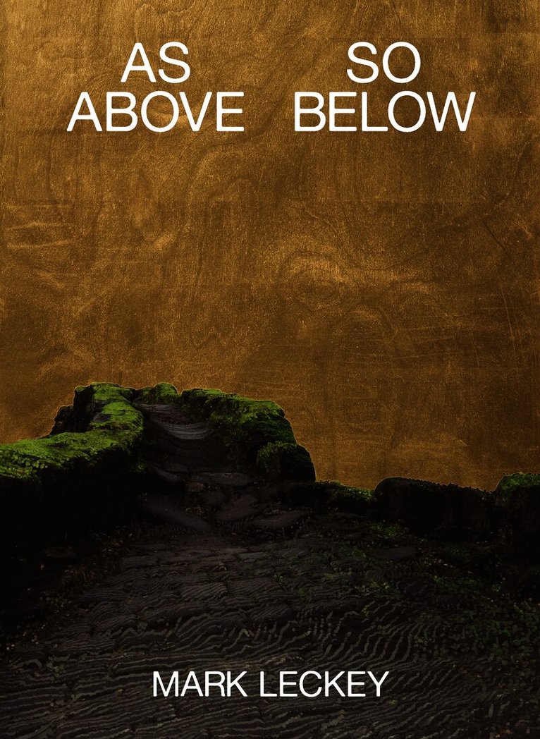 MARK LECKEY, AS ABOVE SO BELOW