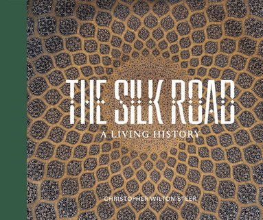 SILK ROAD: A LIVING HISTORY, Inbunden