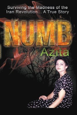 Numb Surviving the Madness of the Iran Revolution... A True Story 1