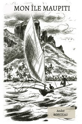 André Ropiteau, Api Tahiti - Mon île Maupiti, Häftad