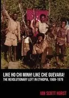 Ian Scott Horst - Like Ho Chi Minh! Like Che Guevara!, Häftad. Tillgänglighet: Lägg i varukorg