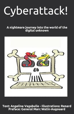 Cyberattack!: A nightmare journey into the world of the digital unknown