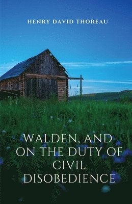 Walden, and On The Duty Of Civil Disobedience