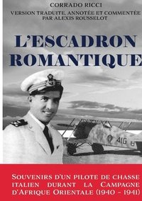 bokomslag L'Escadron Romantique - Souvenirs d'un pilote de chasse italien durant la Campagne d'Afrique orientale (1940 - 1941)