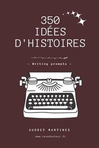 bokomslag 350 idees d'histoires pour ecrivains - writing prompts