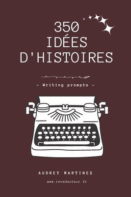 bokomslag 350 idées d'histoires pour écrivains - writing prompts