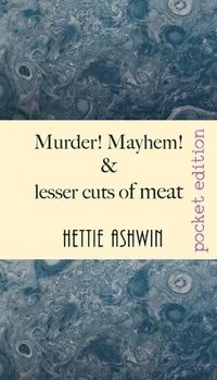 bokomslag Murder! Mayhem! and lesser cuts of meat