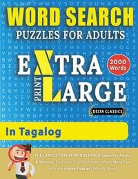 bokomslag WORD SEARCH PUZZLES EXTRA LARGE PRINT FOR ADULTS IN TAGALOG - Delta Classics - The LARGEST PRINT WordSearch Game for Adults And Seniors - Find 2000 Cleverly Hidden Words - Have Fun with 100 Jumbo