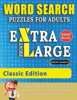 WORD SEARCH PUZZLES EXTRA LARGE PRINT FOR ADULTS - CLASSIC EDITION - Delta Classics - The LARGEST PRINT WordSearch Game for Adults And Seniors - Find 2000 Cleverly Hidden Words - Have Fun with 100 1