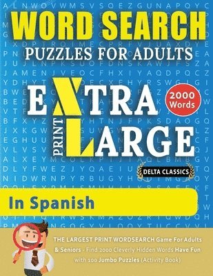 bokomslag WORD SEARCH PUZZLES EXTRA LARGE PRINT FOR ADULTS IN SPANISH - Delta Classics - The LARGEST PRINT WordSearch Game for Adults And Seniors - Find 2000 Cleverly Hidden Words - Have Fun with 100 Jumbo P...