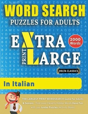 bokomslag WORD SEARCH PUZZLES EXTRA LARGE PRINT FOR ADULTS IN ITALIAN - Delta Classics - The LARGEST PRINT WordSearch Game for Adults And Seniors - Find 2000 Cleverly Hidden Words - Have Fun with 100 Jumbo