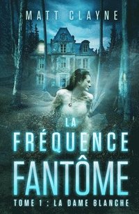 bokomslag La Fréquence Fantôme, Tome 1: La Dame Blanche