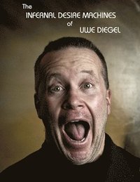 bokomslag The Infernal Desire Machines of Uwe Diegel