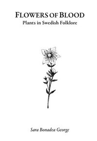 bokomslag Flowers of Blood - Plants in Swedish Folklore