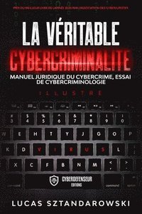 bokomslag La véritable cybercriminalité: Manuel juridique du cybercrime essai de cybercriminologie