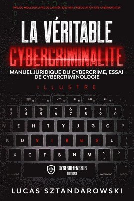 La véritable cybercriminalité: Manuel juridique du cybercrime essai de cybercriminologie 1