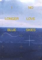 bokomslag I NO LONGER LOVE BLUE SKIES