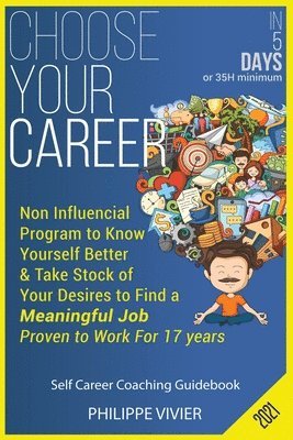 bokomslag Choose Your Career in 5 Days !: Non Influencial Program to Know Yourself Better & Take Stock of Your Desires to Find a Meaningful Job, Proven to Work