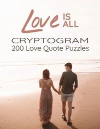 bokomslag Love is All - 200 Love Quotes Puzzle Cryptograms: 200 Large Print Hard Encrypted Love Messages for Adults to Sharpen your Brain and Inspire your Mind