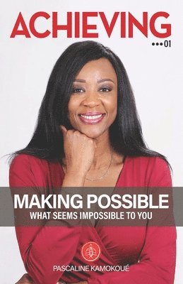 ACHIEVING 01 - Making possible what seems impossible to you 1
