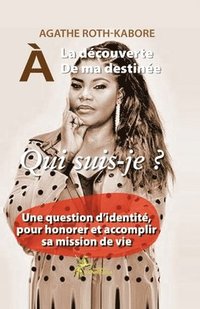 bokomslag a la Decouverte de Ma Destinee - Qui Suis-Je ?