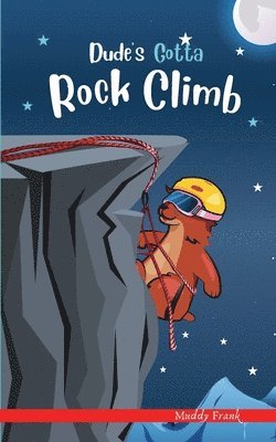 Dude's Gotta Rock Climb 1