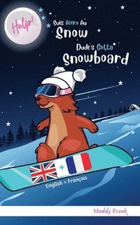 bokomslag Bilingue Français Anglais Roman Enfant (8 ans +). Help ! Suis Accro Au Snow / Dude's Gotta Snowboard