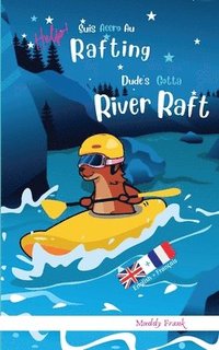 bokomslag Dude's Gotta River Raft / Help ! Suis Accro Au Rafting: Livre anglais-français pour enfants 8 ans +