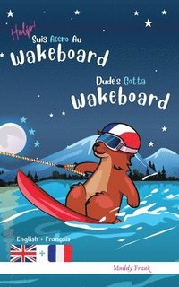 bokomslag Dude's Gotta Wakeboard / Help ! Suis Accro Au Wakeboard