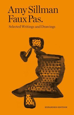 bokomslag Amy Sillman - Faux Pas - Selected Writings and Drawings (Expanded Edition)