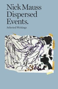 bokomslag Nick Mauss - Dispersed Events. Selected Writings