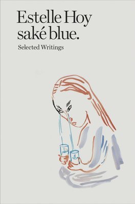 Estelle Hoy - sake blue. Selected Writings 1