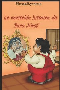 bokomslag La Veritable Histoire du Pere Noel