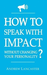 bokomslag HOW TO SPEAK WITH IMPACT Without Changing Your Personality ?: The Ultimate Guide to be More Charismatic and Make People Finally Listen to You - How to