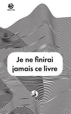 bokomslag Je ne finirai jamais ce livre