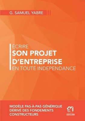 bokomslag Ecrire son projet d'entreprise en toute indpendance