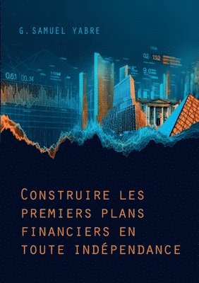 Construire les premiers plans financiers en toute indépendance