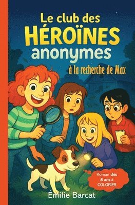 bokomslag Le Club des Héroïnes Anonymes - À la recherche de Max -: Une enquête pleine de suspense, d'humour et d'amitié - Lecture facile à partir de 8 ans - Hér