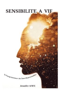 Jennifer Afife, Jennifer AFIFE - Sensibilité à Vif Le Voyage Intérieur des Âmes Hypersensibles, Häftad