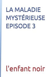 bokomslag La Maladie Mysterieuse Episode 3
