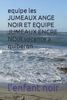 equipe les JUMEAUX ANGE NOIR ET EQUIPE JUMEAUX ENCRE NOIR vacance a quiberon 1