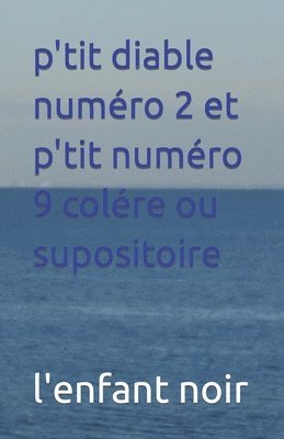 bokomslag p'tit diable numro 2 et p'tit numro 9 colre ou supositoire