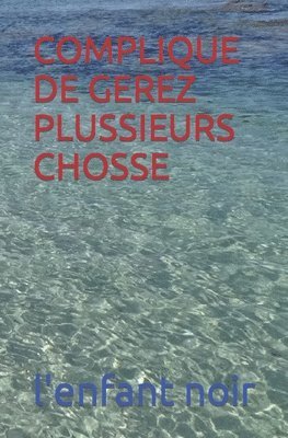 Complique de Gerez Plussieurs Chosse
